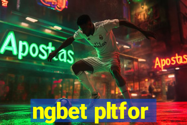 ngbet pltfor